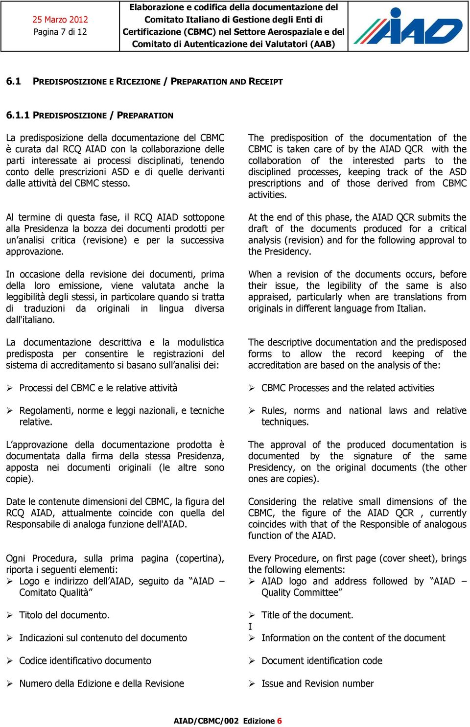 interessate ai processi disciplinati, tenendo conto delle prescrizioni ASD e di quelle derivanti dalle attività del CBMC stesso.