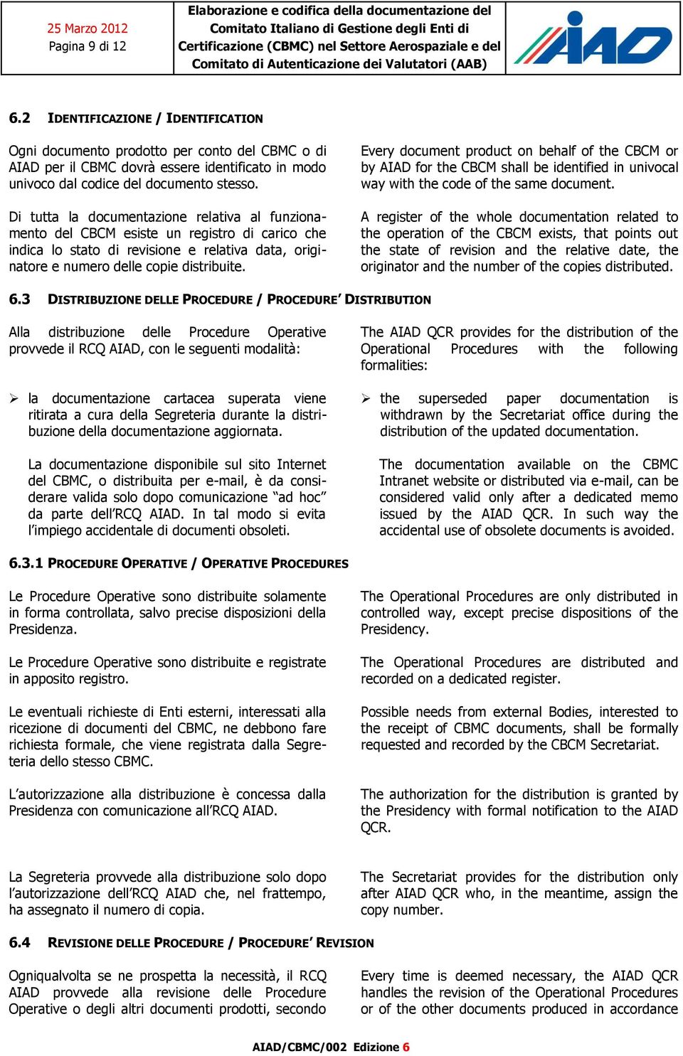 Every document product on behalf of the CBCM or by AIAD for the CBCM shall be identified in univocal way with the code of the same document.