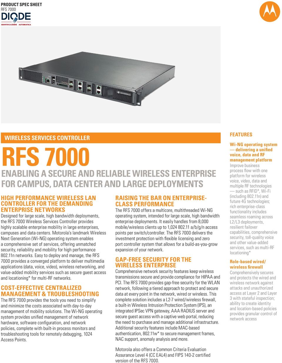 Motorola s landmark Wireless Next Generation (Wi-NG) operating system enables a comprehensive set of services, offering unmatched security, reliability and mobility for high performance 802.