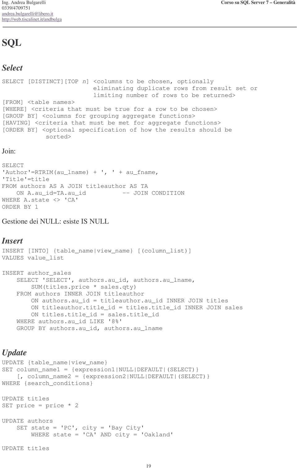 results should be sorted> Join: SELECT 'Author'=RTRIM(au_lname) + ', ' + au_fname, 'Title'=title FROM authors AS A JOIN titleauthor AS TA ON A.au_id=TA.au_id -- JOIN CONDITION WHERE A.