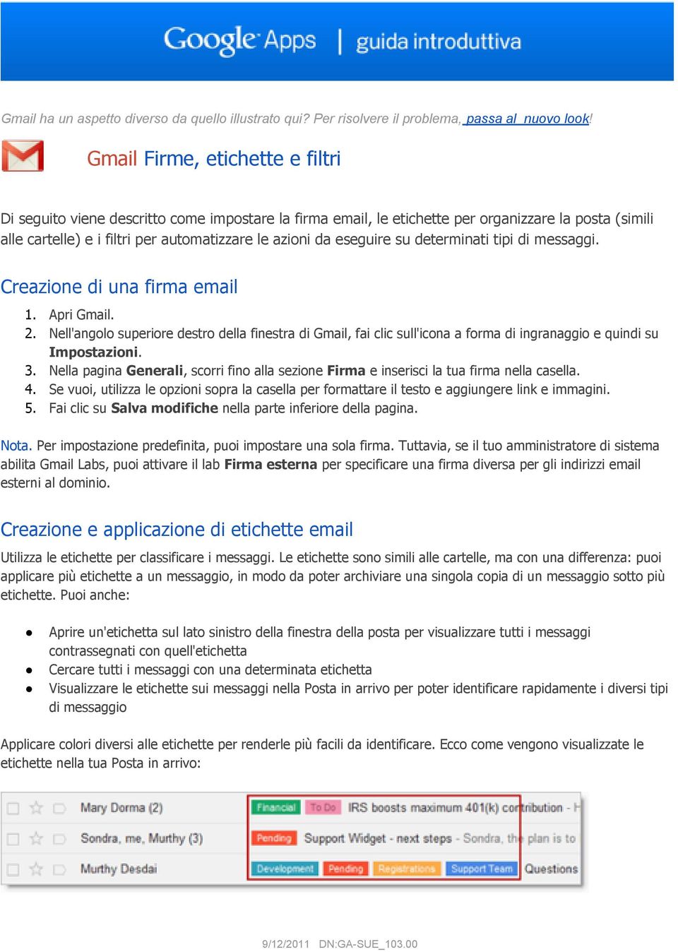 eseguire su determinati tipi di messaggi. Creazione di una firma email 1. Apri Gmail. 2.