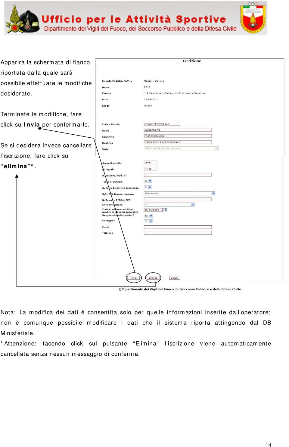 Nota: La modifica dei dati è consentita solo per quelle informazioni inserite dall operatore; non è comunque possibile modificare i dati che