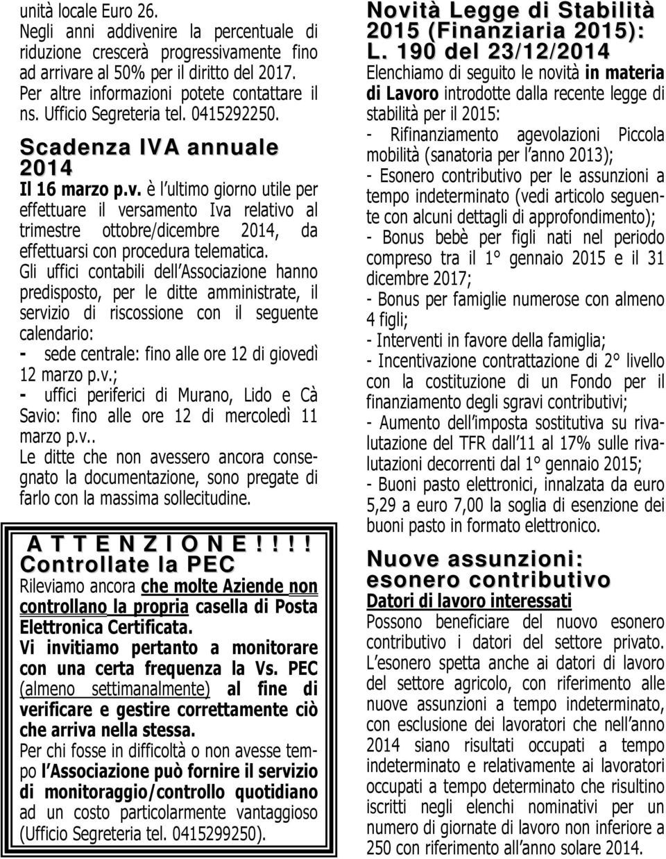 è l ultimo giorno utile per effettuare il versamento Iva relativo al trimestre ottobre/dicembre 2014, da effettuarsi con procedura telematica.