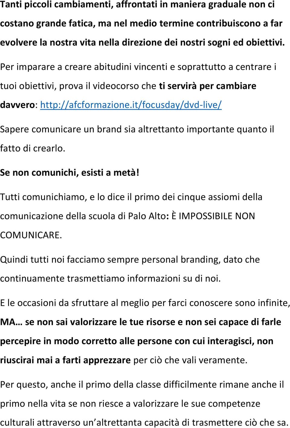 it/focusday/dvd-live/ Sapere comunicare un brand sia altrettanto importante quanto il fatto di crearlo. Se non comunichi, esisti a metà!