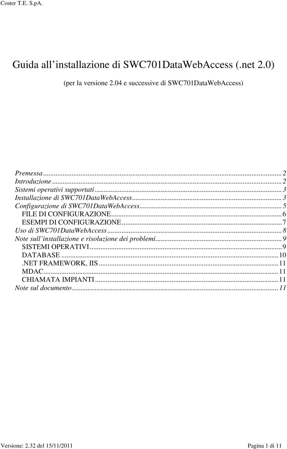 .. 6 ESEMPI DI CONFIGURAZIONE... 7 Uso di SWC701DataWebAccess... 8 Note sull installazione e risoluzione dei problemi... 9 SISTEMI OPERATIVI.