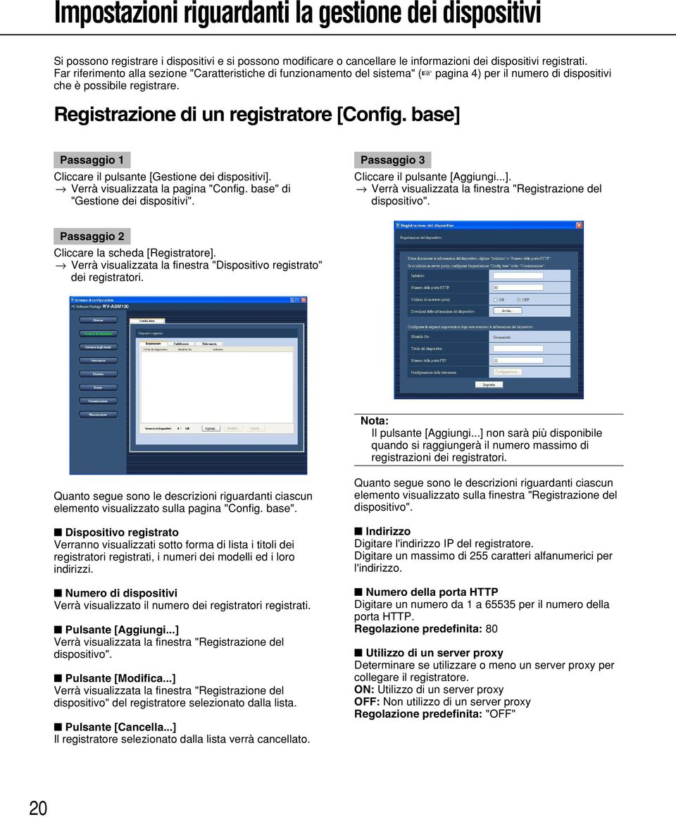 base] Passaggio 1 Cliccare il pulsante [Gestione dei dispositivi]. Verrà visualizzata la pagina "Config. base" di "Gestione dei dispositivi". Passaggio 3 Cliccare il pulsante [Aggiungi...]. Verrà visualizzata la finestra "Registrazione del dispositivo".