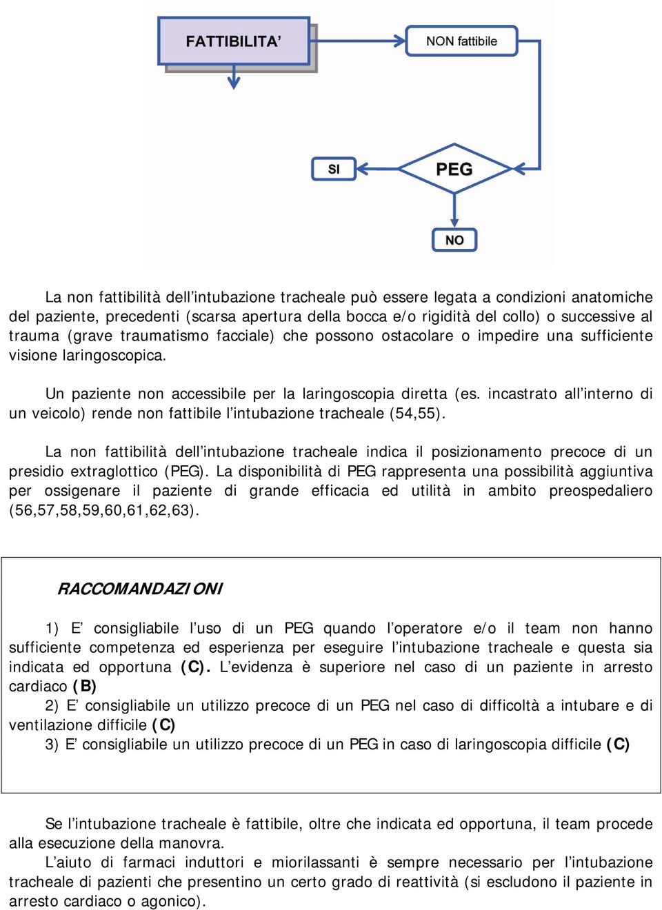 incastrato all interno di un veicolo) rende non fattibile l intubazione tracheale (54,55).