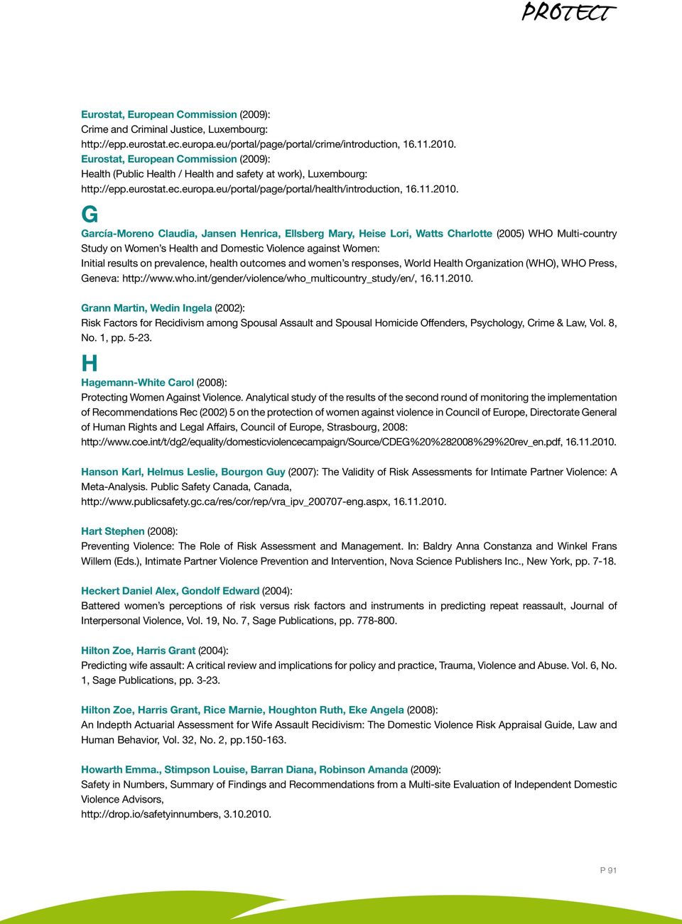 G García-Moreno Claudia, Jansen Henrica, Ellsberg Mary, Heise Lori, Watts Charlotte (2005) WHO Multi-country Study on Women s Health and Domestic Violence against Women: Initial results on