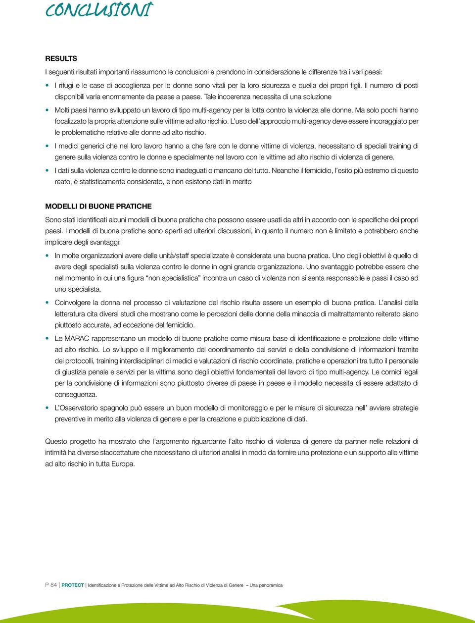 Tale incoerenza necessita di una soluzione Molti paesi hanno sviluppato un lavoro di tipo multi-agency per la lotta contro la violenza alle donne.