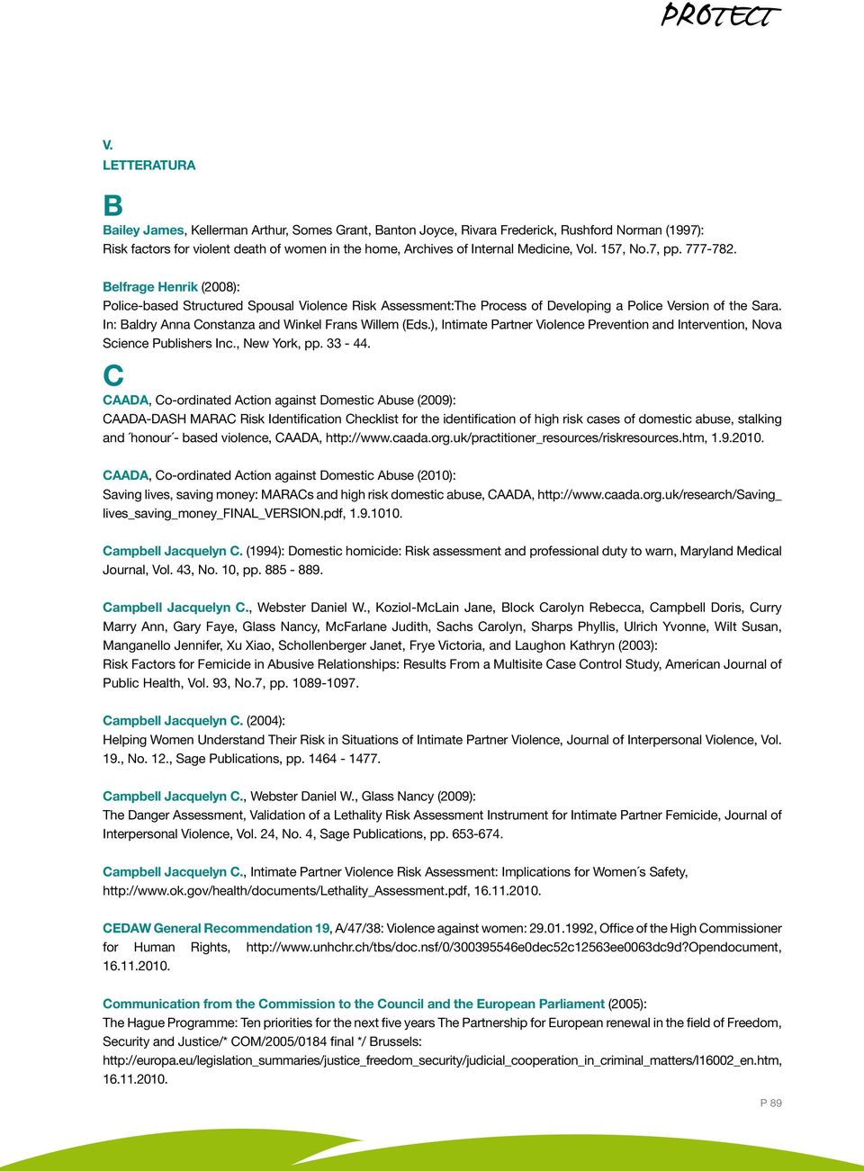 In: Baldry Anna Constanza and Winkel Frans Willem (Eds.), Intimate Partner Violence Prevention and Intervention, Nova Science Publishers Inc., New York, pp. 33-44.