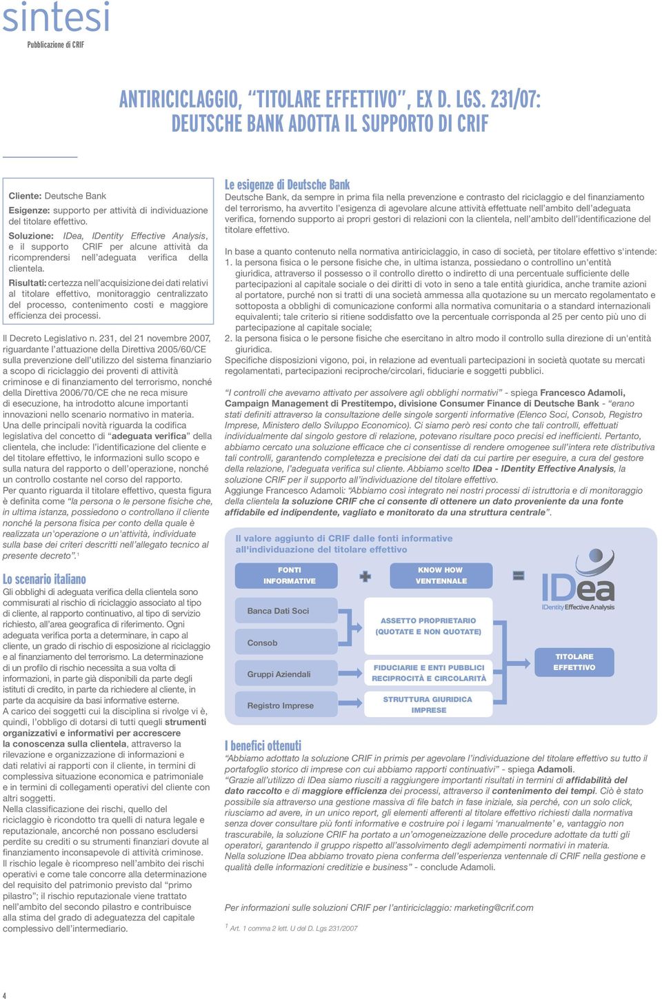 Soluzione: IDea, IDentity Effective Analysis, e il supporto CRIF per alcune attività da ricomprendersi nell adeguata verifica della clientela.