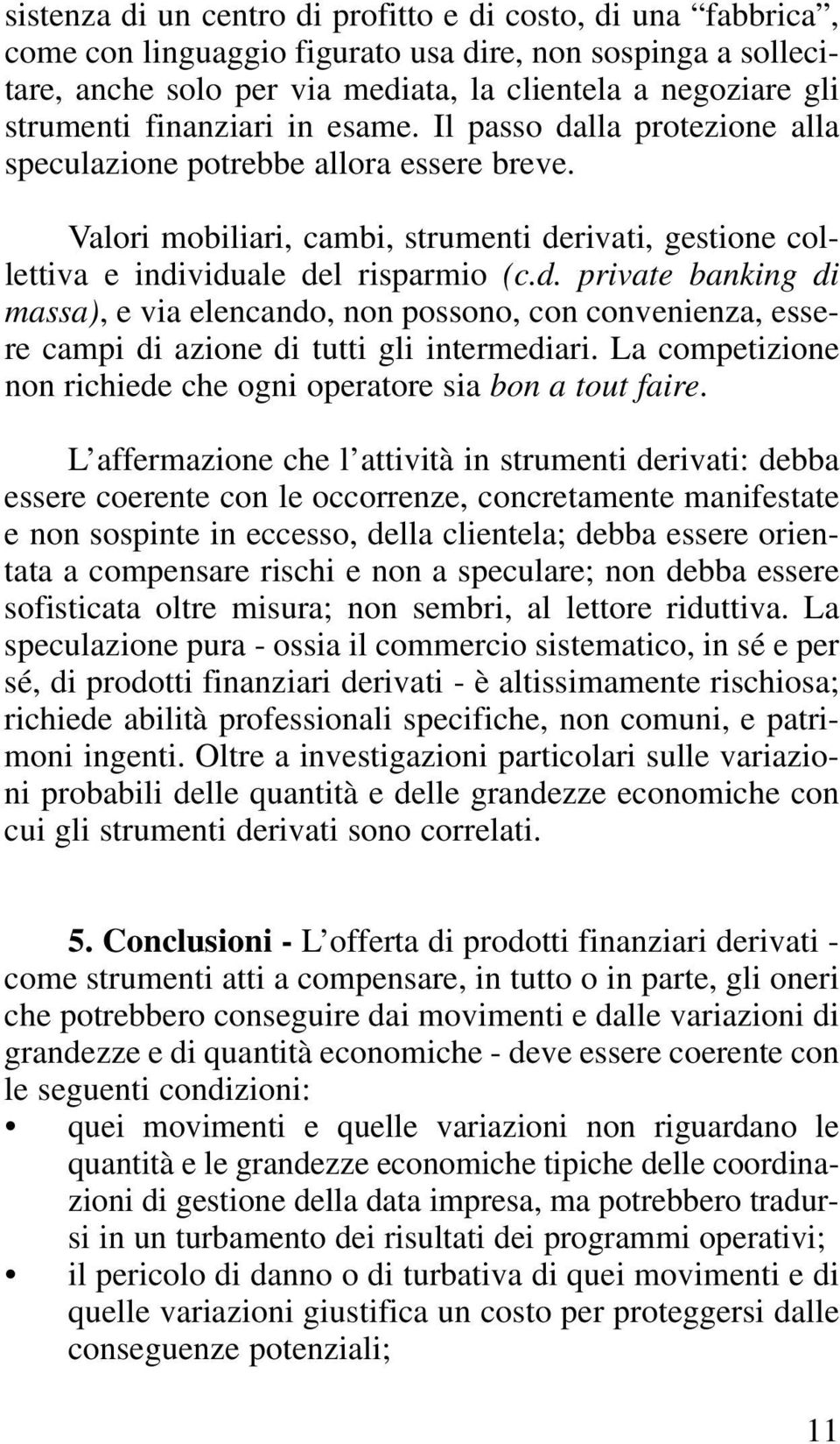 La competizione non richiede che ogni operatore sia bon a tout faire.