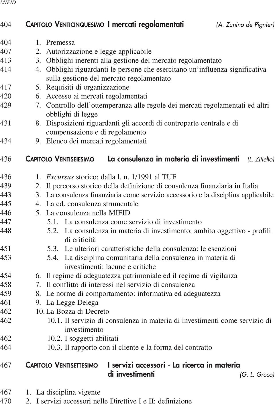 Obblighi riguardanti le persone che esercitano un influenza significativa sulla gestione del mercato regolamentato 5. Requisiti di organizzazione 6. Accesso ai mercati regolamentati 7.