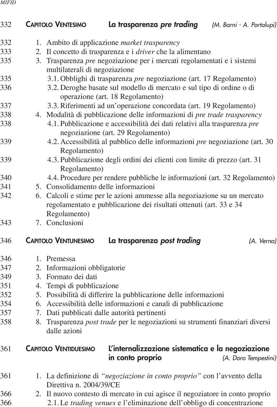 Trasparenza pre negoziazione per i mercati regolamentati e i sistemi multilaterali di negoziazione 3.1. Obblighi di trasparenza pre negoziazione (art. 17 Regolamento) 3.2.