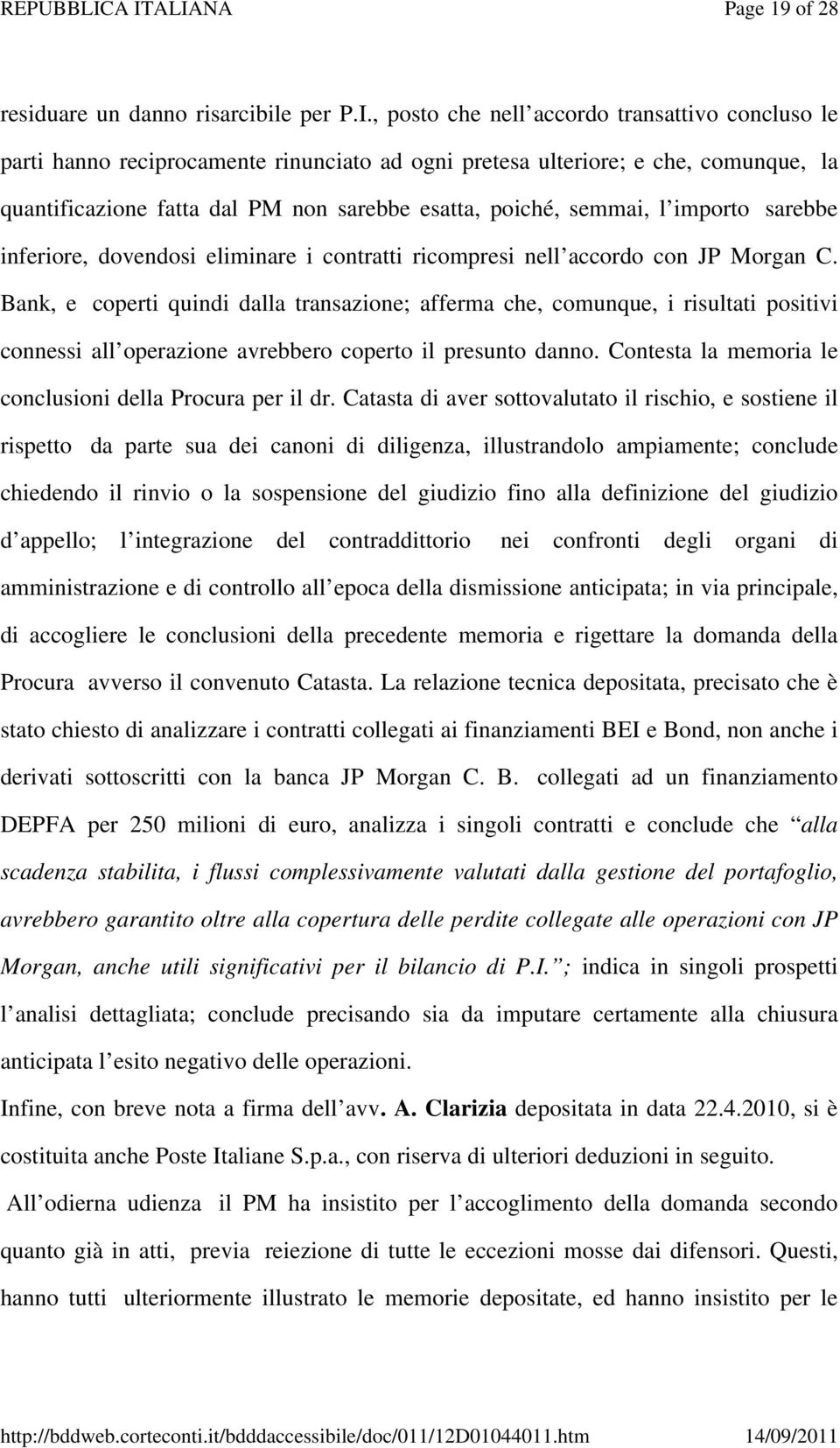 l importo sarebbe inferiore, dovendosi eliminare i contratti ricompresi nell accordo con JP Morgan C.