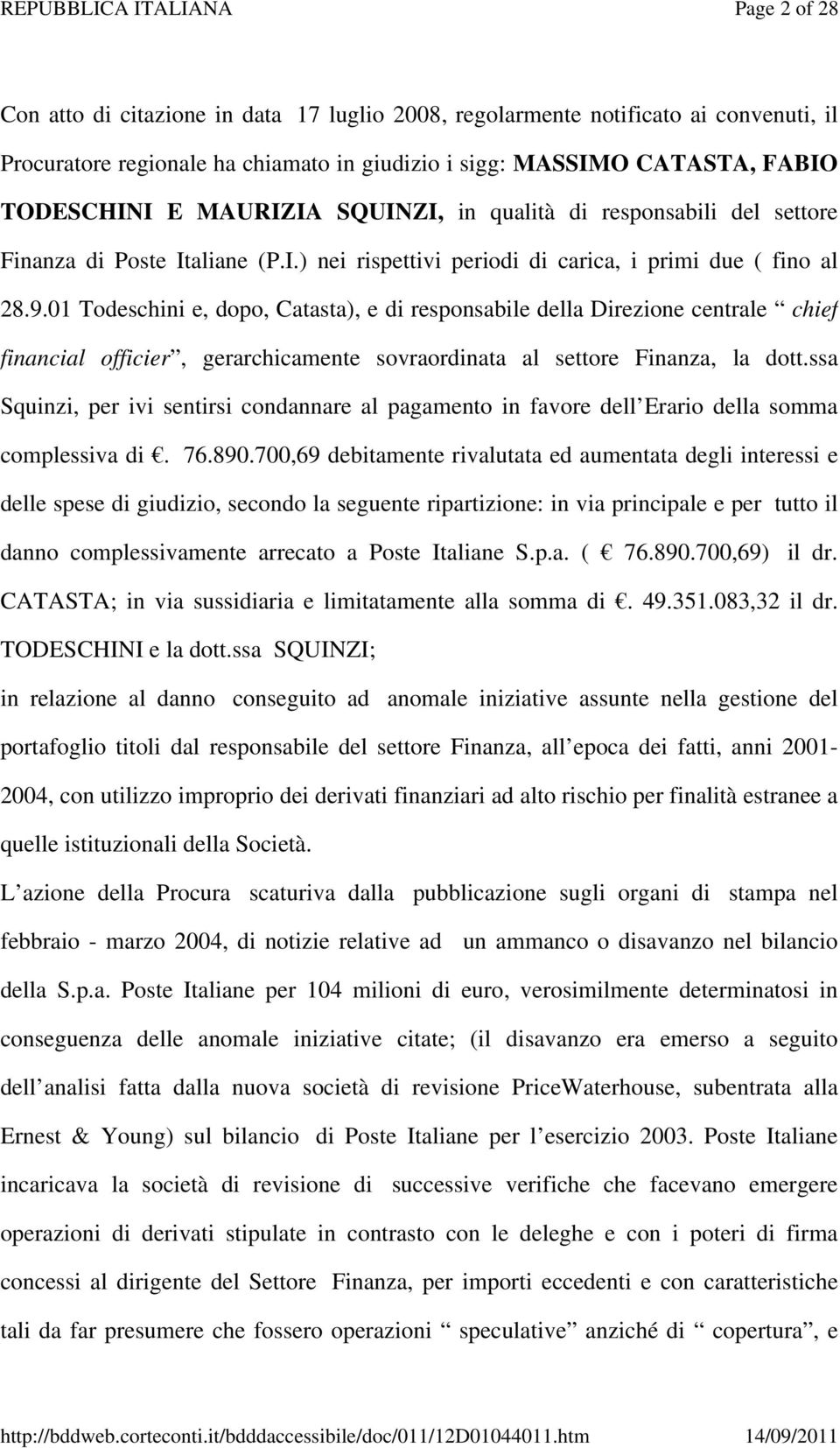 01 Todeschini e, dopo, Catasta), e di responsabile della Direzione centrale chief financial officier, gerarchicamente sovraordinata al settore Finanza, la dott.