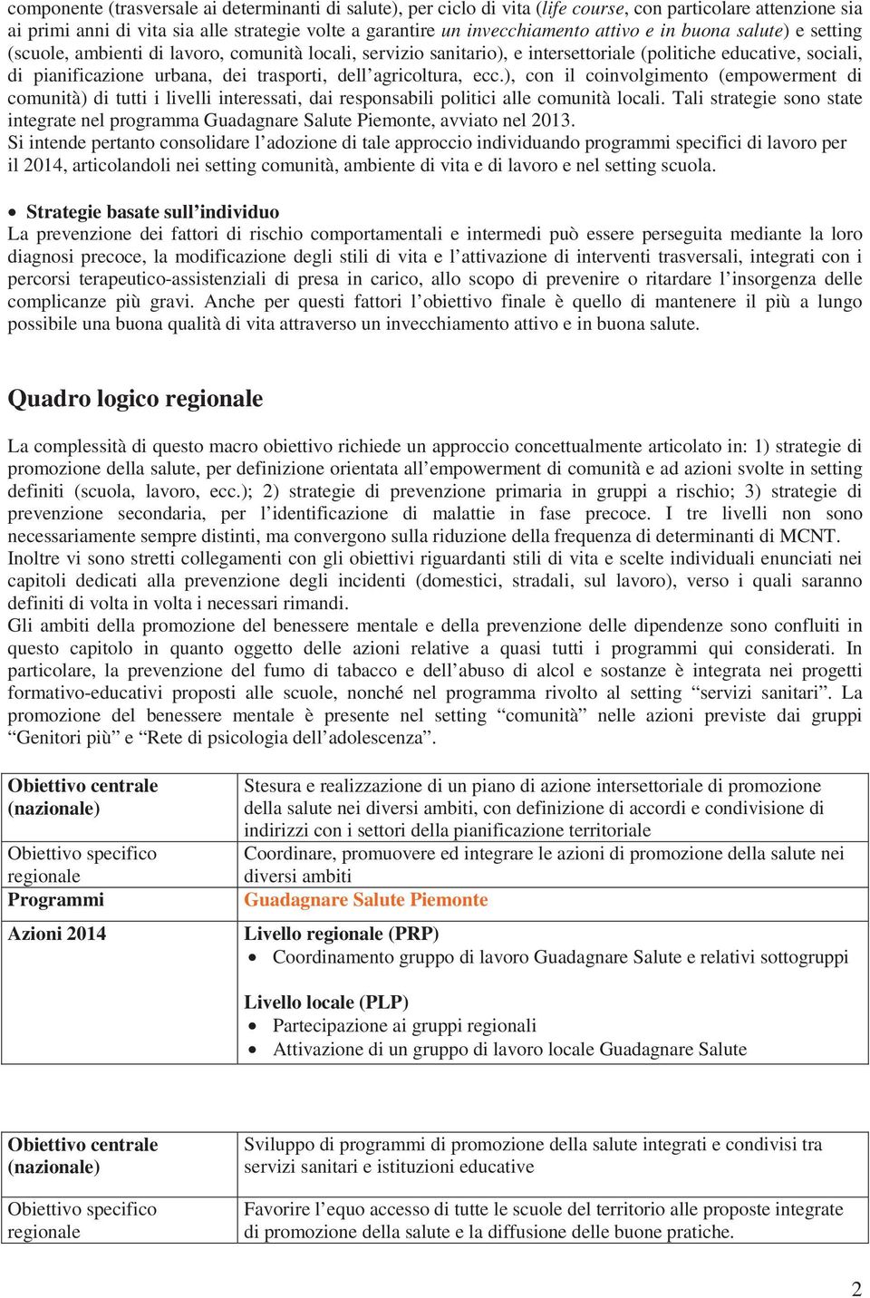 agricoltura, ecc.), con il coinvolgimento (empowerment di comunità) di tutti i livelli interessati, dai responsabili politici alle comunità locali.