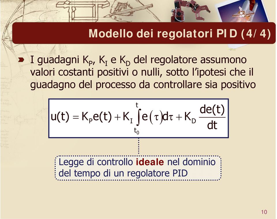 processo da controllare sia positivo t 0 ( ) u(t) = K e(t) + K e τdτ+ K P I D