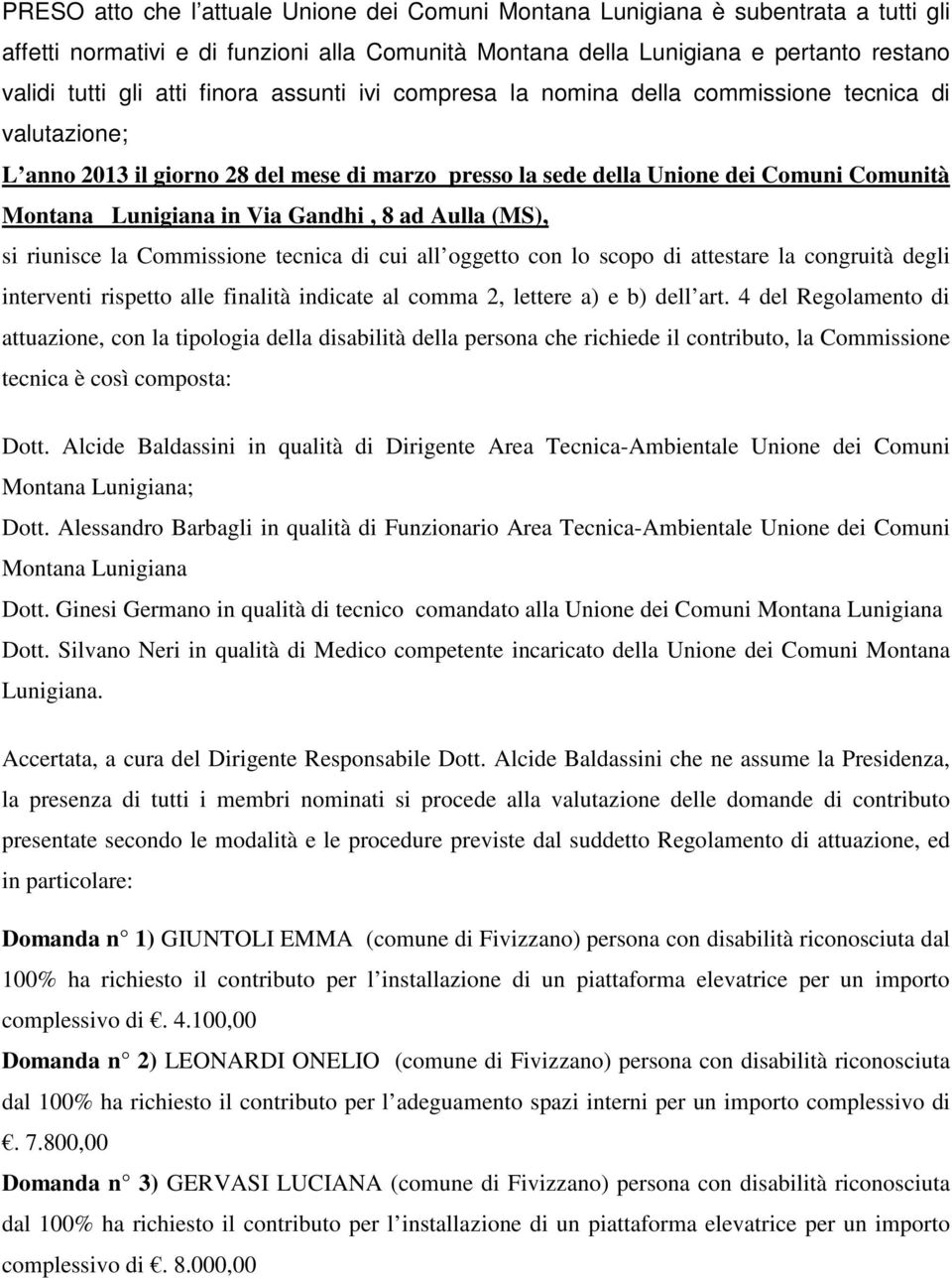 Gandhi, 8 ad Aulla (MS), si riunisce la Commissione tecnica di cui all oggetto con lo scopo di attestare la congruità degli interventi rispetto alle finalità indicate al comma 2, lettere a) e b) dell