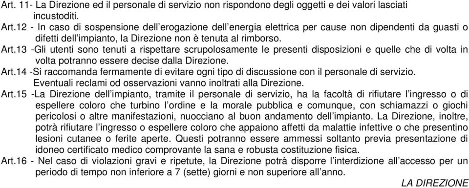 13 -Gli utenti sono tenuti a rispettare scrupolosamente le presenti disposizioni e quelle che di volta in volta potranno essere decise dalla Direzione. Art.