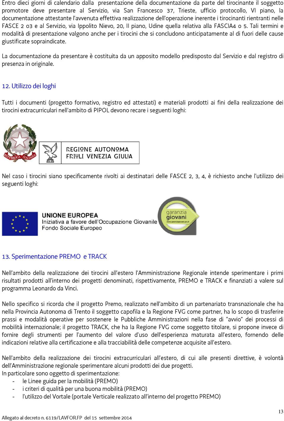 piano, Udine quella relativa alla FASCIA4 o 5.