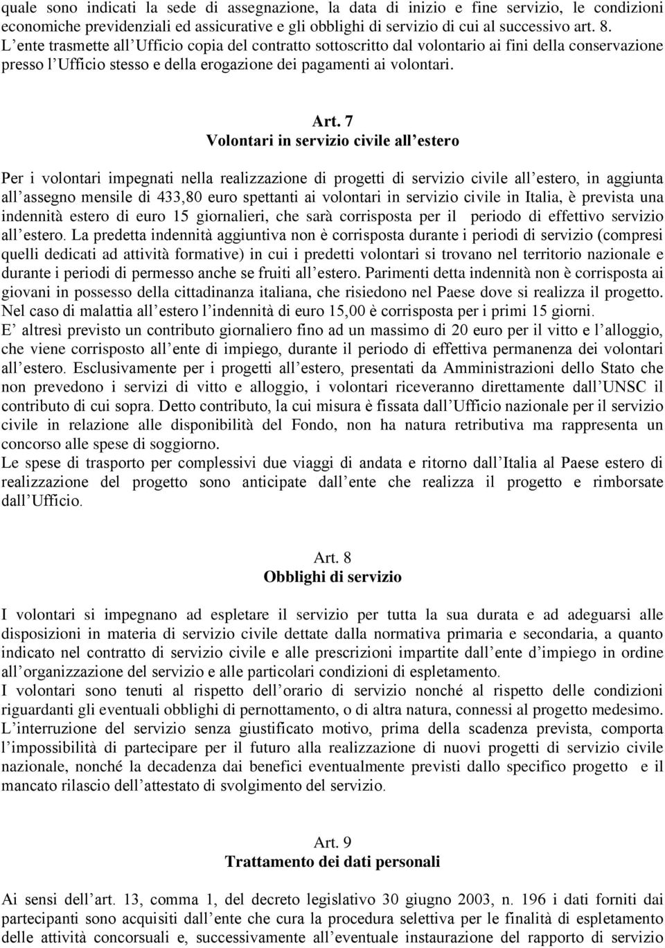 7 Volontari in servizio civile all estero Per i volontari impegnati nella realizzazione di progetti di servizio civile all estero, in aggiunta all assegno mensile di 433,80 euro spettanti ai