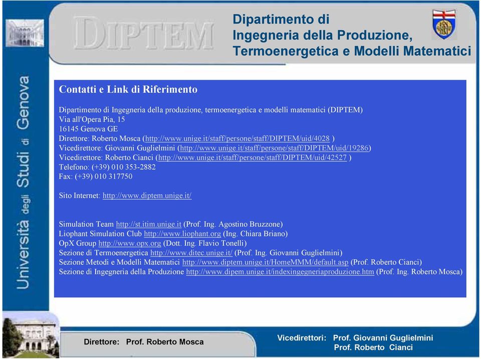 unige.it/staff/persone/staff/diptem/uid/42527 ) Telefono: (+39) 010 353-2882 Fax: (+39) 010 317750 Sito Internet: http://www.diptem.unige.it/ Simulation Team http://st.itim.unige.it (Prof. Ing.