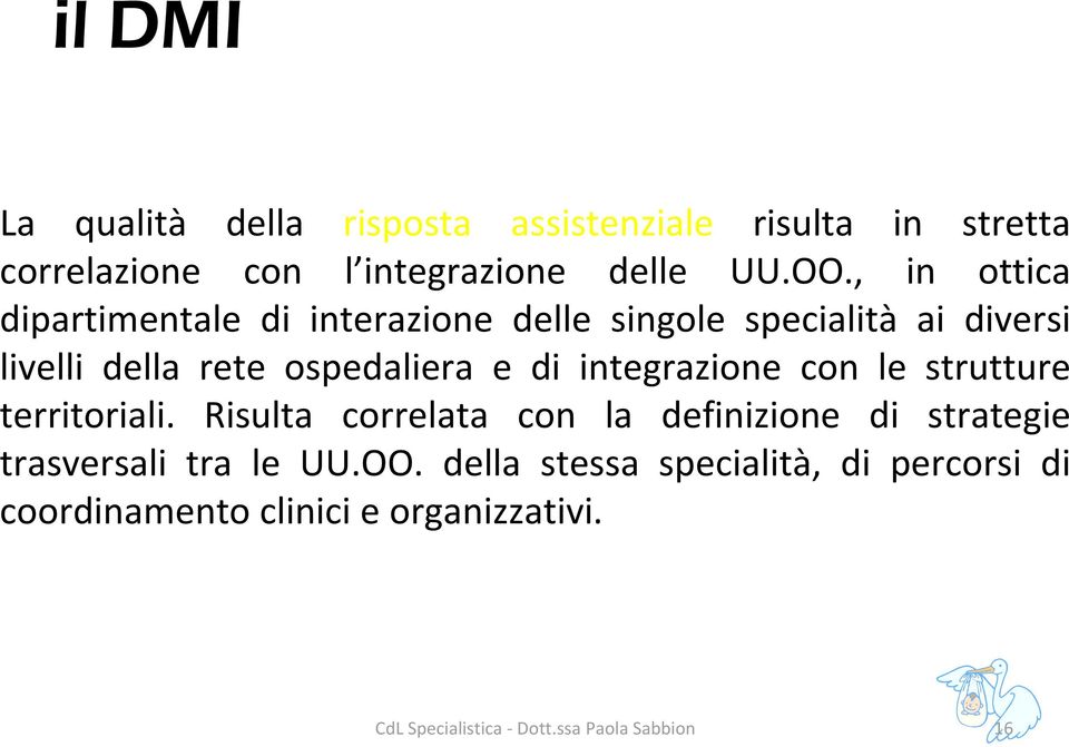 integrazione con le strutture territoriali. Risulta correlata con la definizione di strategie trasversali tra le UU.