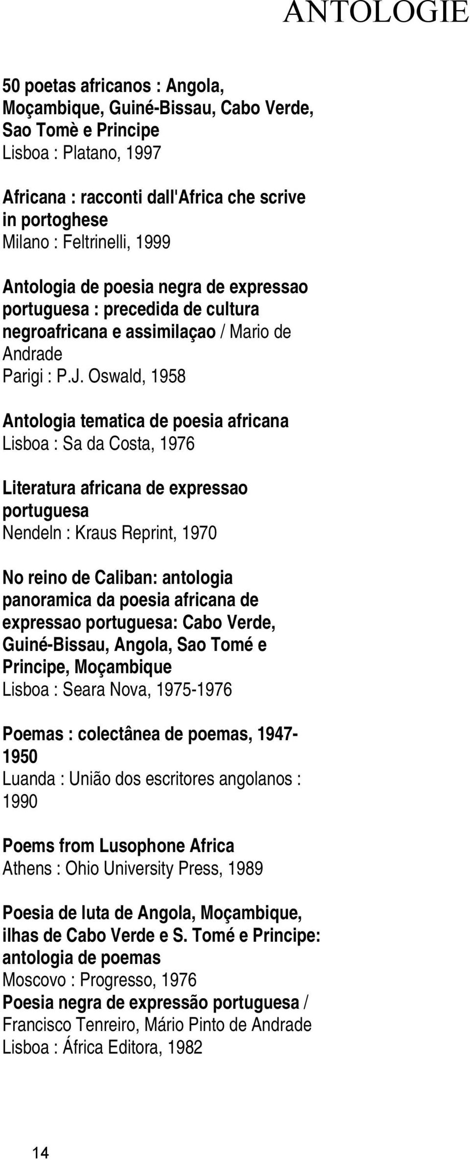 Oswald, 1958 Antologia tematica de poesia africana Lisboa : Sa da Costa, 1976 Literatura africana de expressao portuguesa Nendeln : Kraus Reprint, 1970 No reino de Caliban: antologia panoramica da