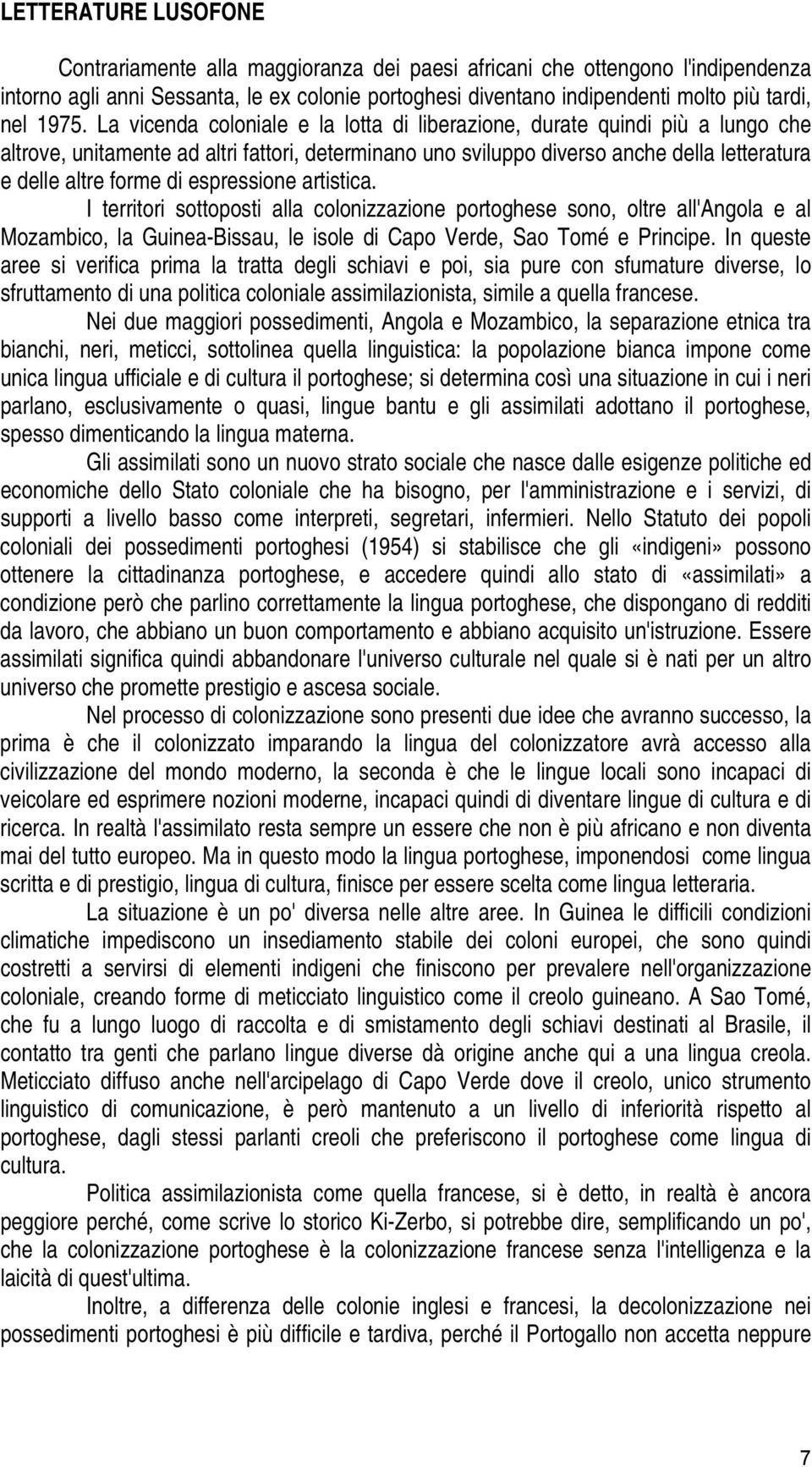 di espressione artistica. I territori sottoposti alla colonizzazione portoghese sono, oltre all'angola e al Mozambico, la Guinea-Bissau, le isole di Capo Verde, Sao Tomé e Principe.