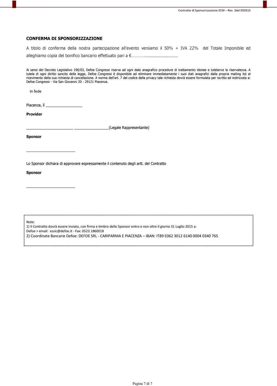 .. del Totale Imponibile ed Ai sensi del Decreto Legislativo 196/03, Defoe Congressi riserva ad ogni dato anagrafico procedure di trattamento idonee e tutelarne la riservatezza.