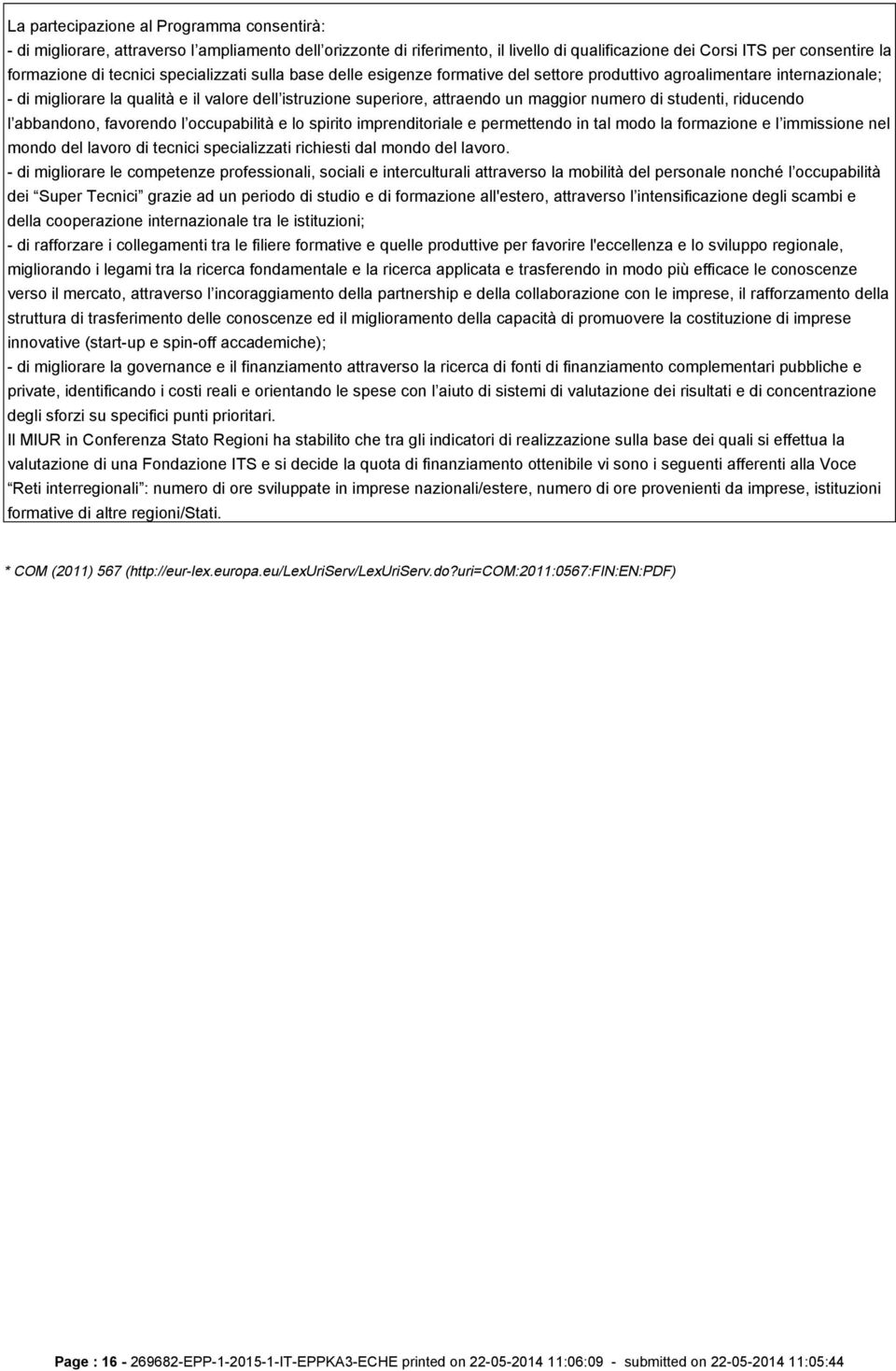 di studenti, riducendo l abbandono, favorendo l occupabilità e lo spirito imprenditoriale e permettendo in tal modo la formazione e l immissione nel mondo del lavoro di tecnici specializzati