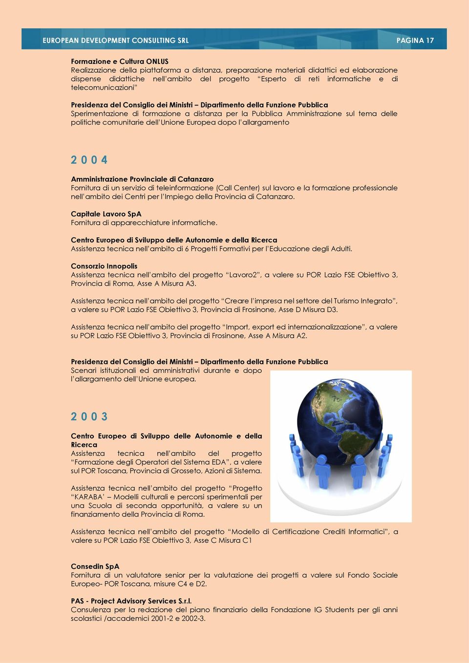 politiche comunitarie dell Unione Europea dopo l allargamento 2004 Amministrazione Provinciale di Catanzaro Fornitura di un servizio di teleinformazione (Call Center) sul lavoro e la formazione