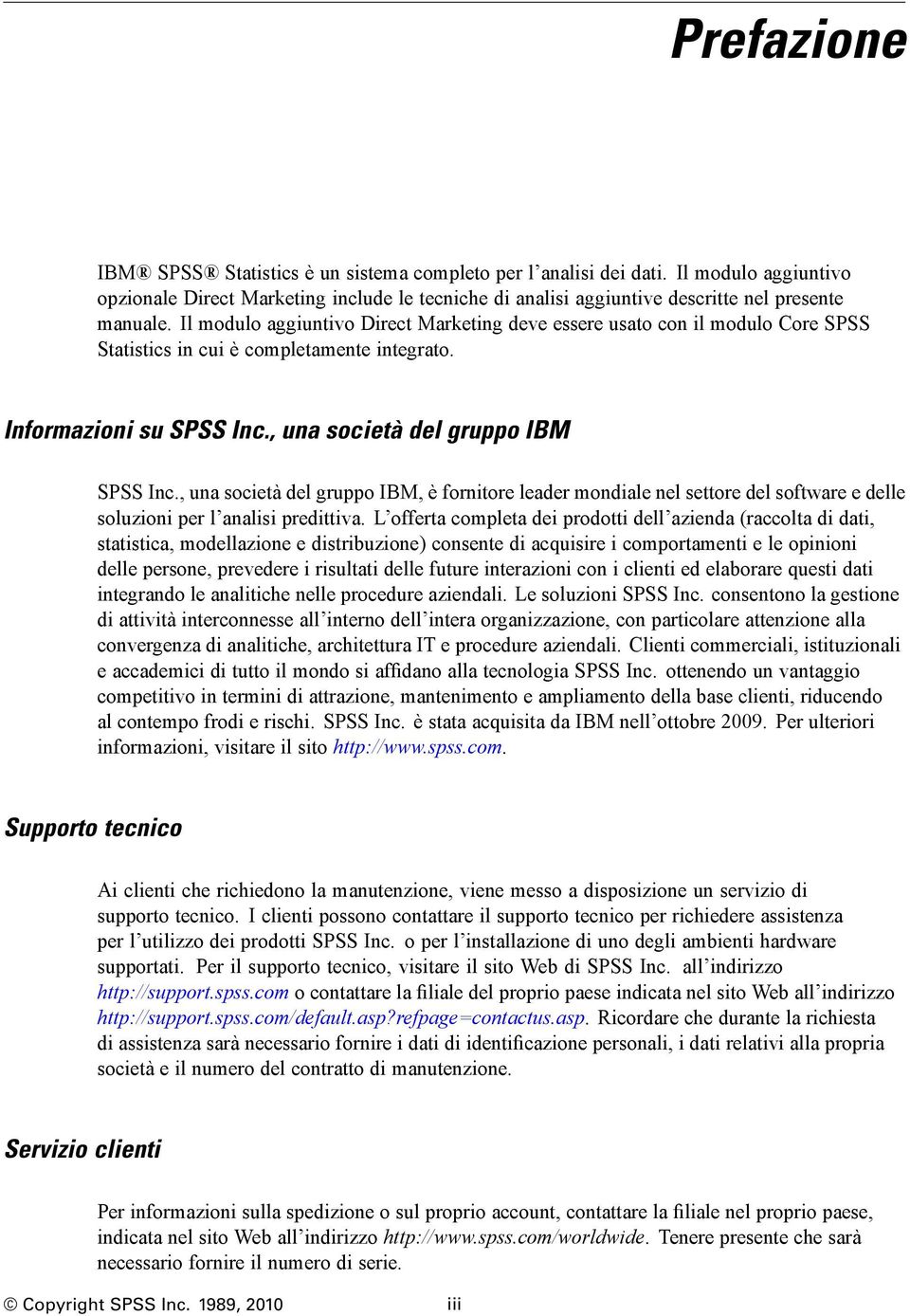 , una società del gruppo IBM, è fornitore leader mondiale nel settore del software e delle soluzioni per l analisi predittiva.