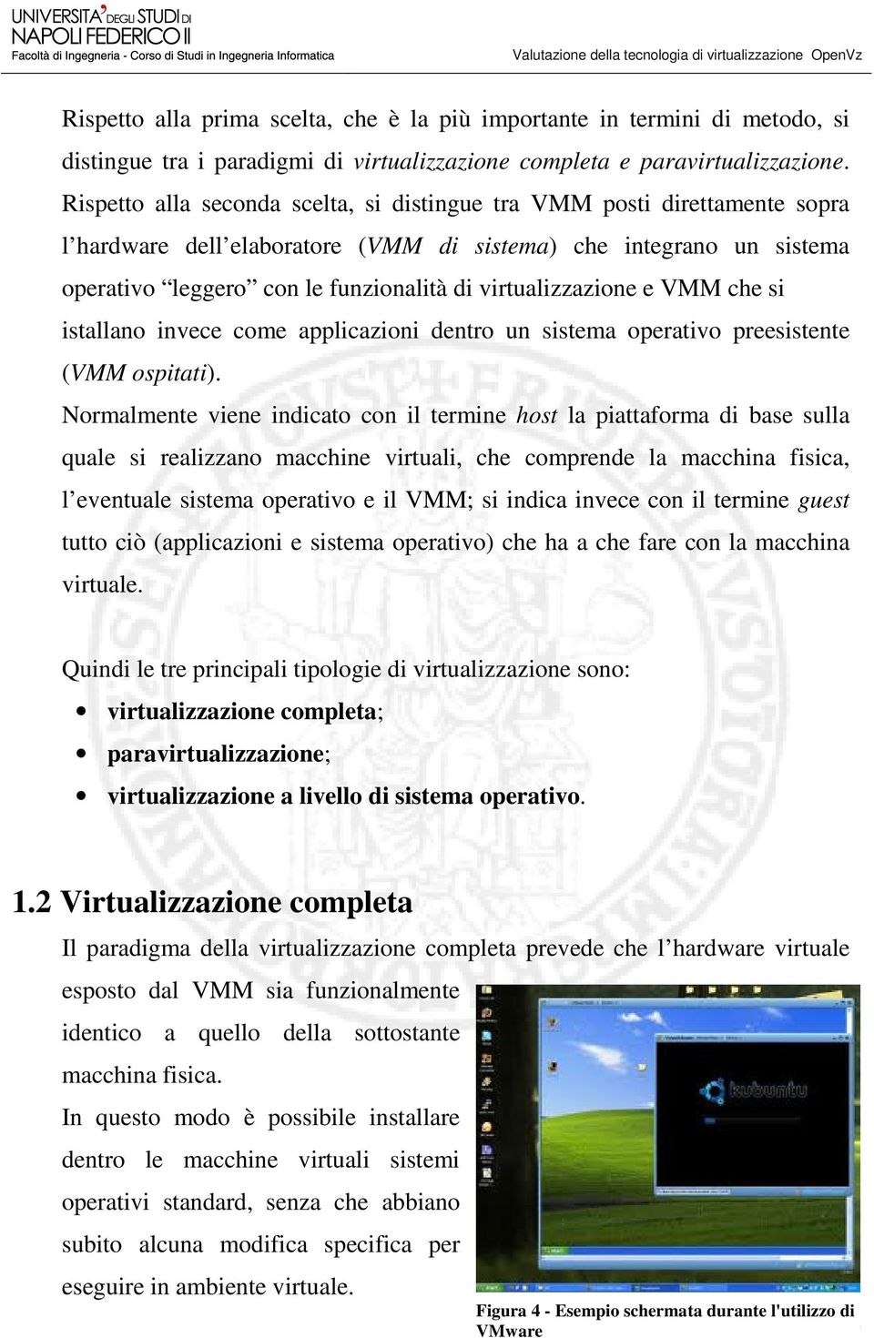 virtualizzazione e VMM che si istallano invece come applicazioni dentro un sistema operativo preesistente (VMM ospitati).