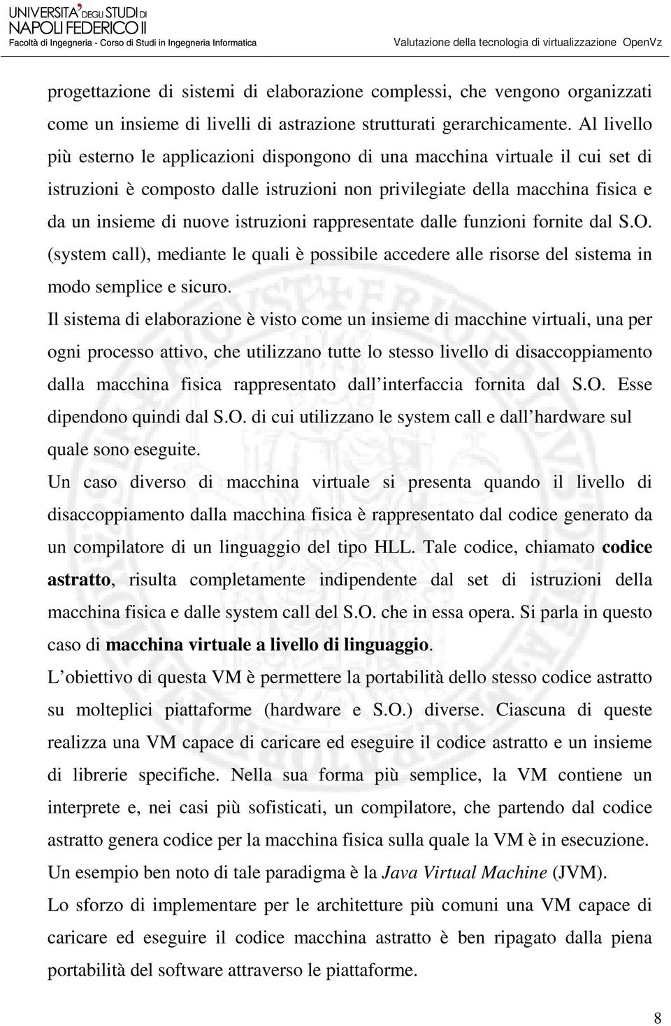 istruzioni rappresentate dalle funzioni fornite dal S.O. (system call), mediante le quali è possibile accedere alle risorse del sistema in modo semplice e sicuro.