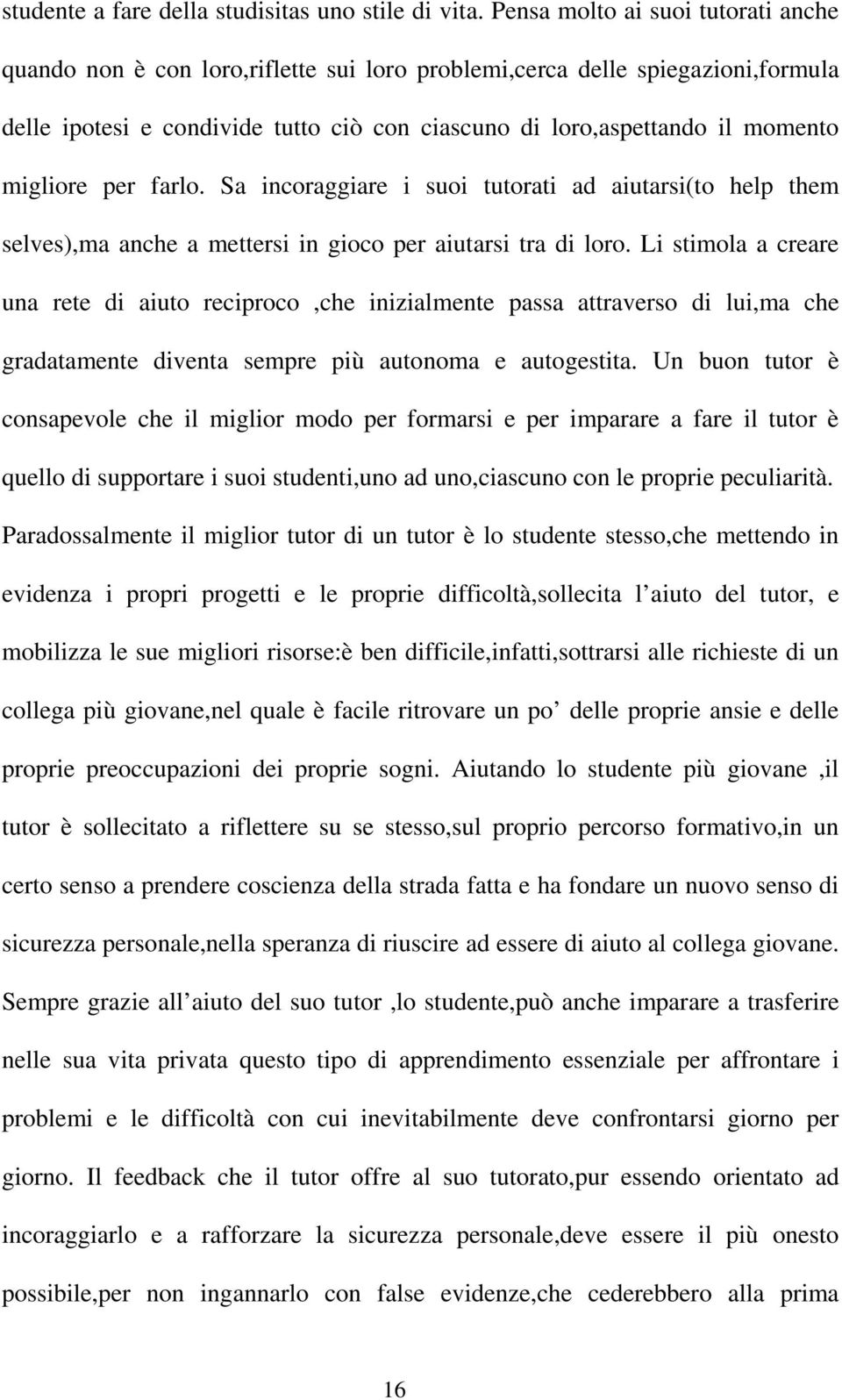 migliore per farlo. Sa incoraggiare i suoi tutorati ad aiutarsi(to help them selves),ma anche a mettersi in gioco per aiutarsi tra di loro.