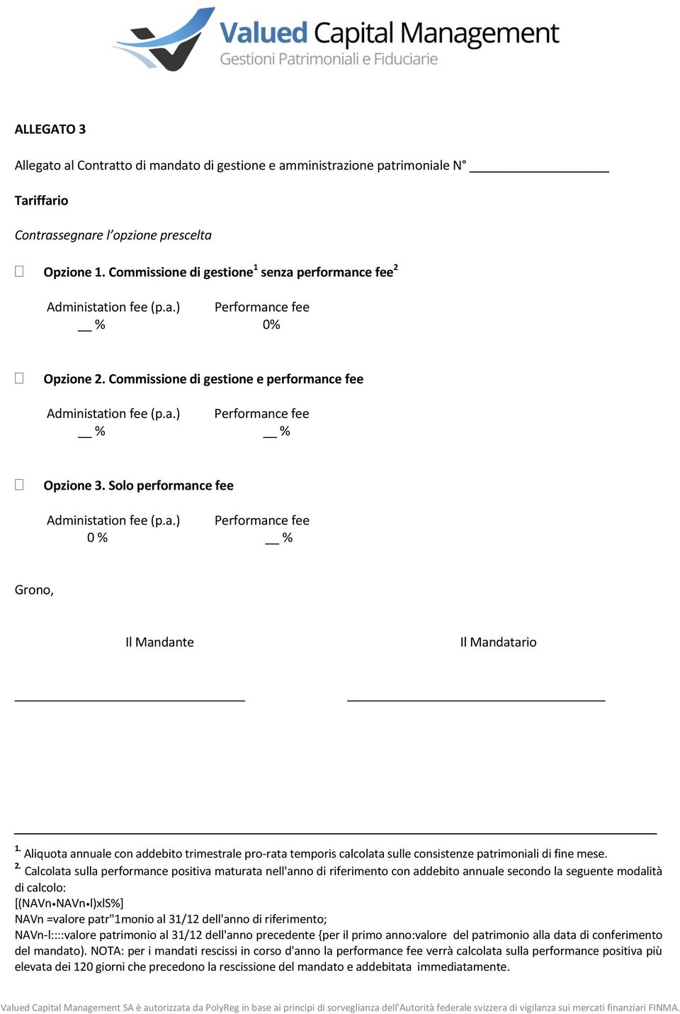 Solo performance fee Administation fee (p.a.) Performance fee 0 % % Grono, Il Mandante Il Mandatario 1.