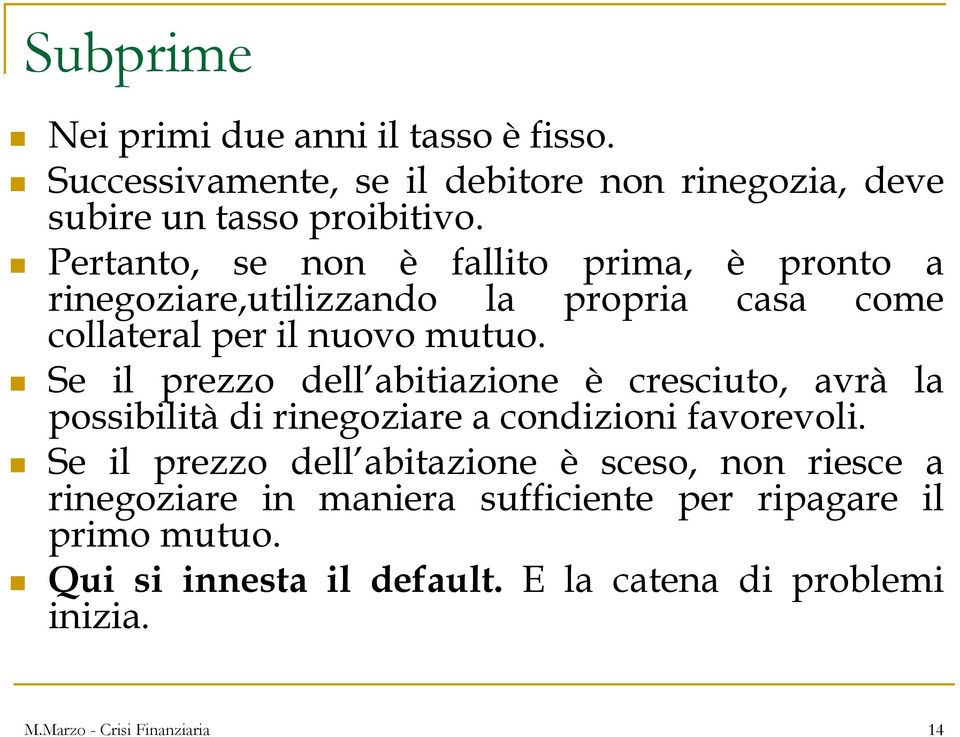 Se il prezzo dell abitiazione è cresciuto, avrà la possibilità di rinegoziare a condizioni favorevoli.