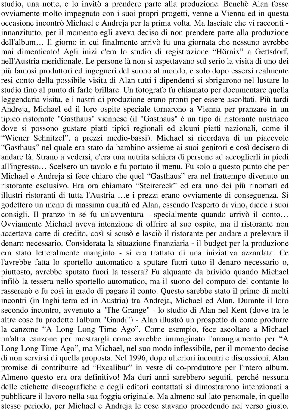 Ma lasciate che vi racconti - innanzitutto, per il momento egli aveva deciso di non prendere parte alla produzione dell'album Il giorno in cui finalmente arrivò fu una giornata che nessuno avrebbe