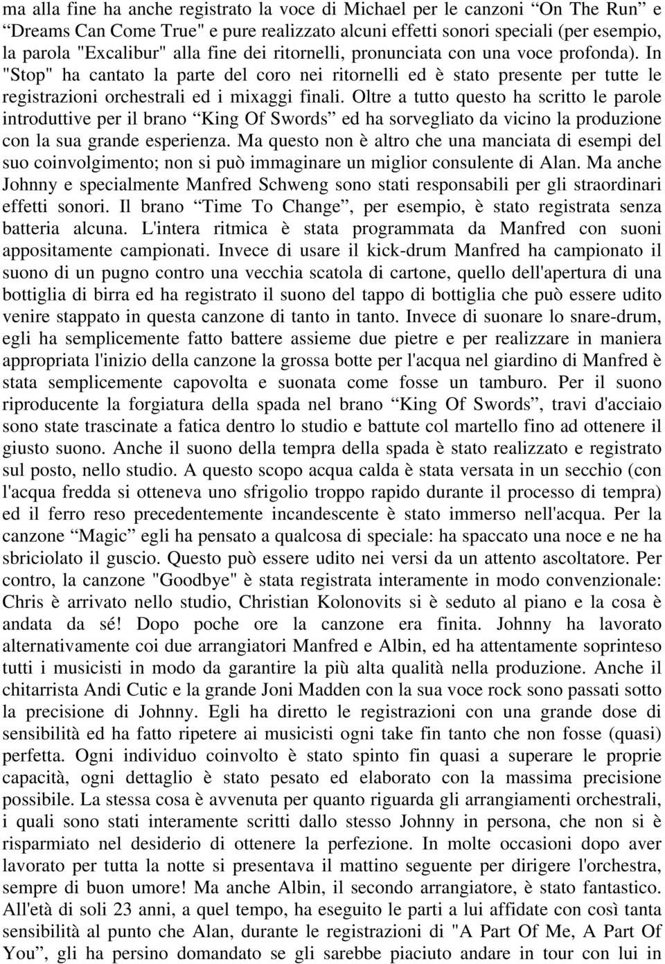 Oltre a tutto questo ha scritto le parole introduttive per il brano King Of Swords ed ha sorvegliato da vicino la produzione con la sua grande esperienza.