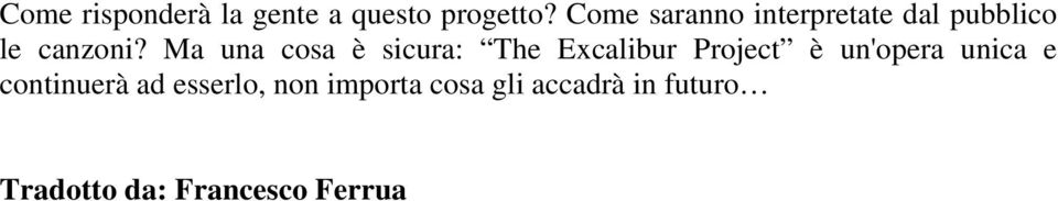 Ma una cosa è sicura: The Excalibur Project è un'opera unica e