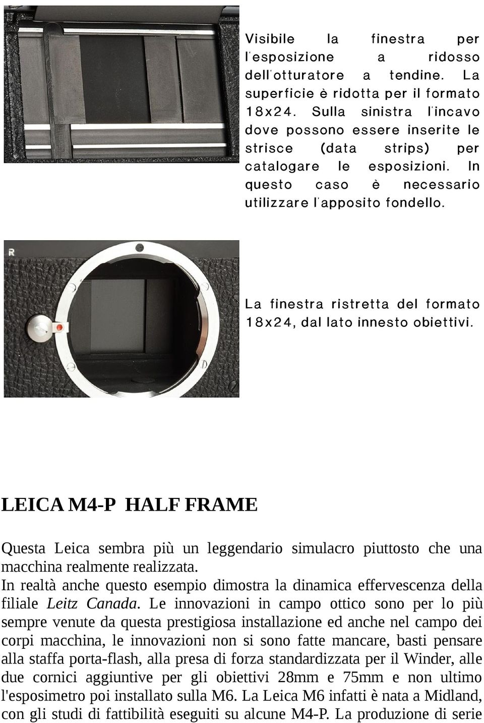 La finestra ristretta del formato 18x24, dal lato innesto obiettivi. LEICA M4-P HALF FRAME Questa Leica sembra più un leggendario simulacro piuttosto che una macchina realmente realizzata.