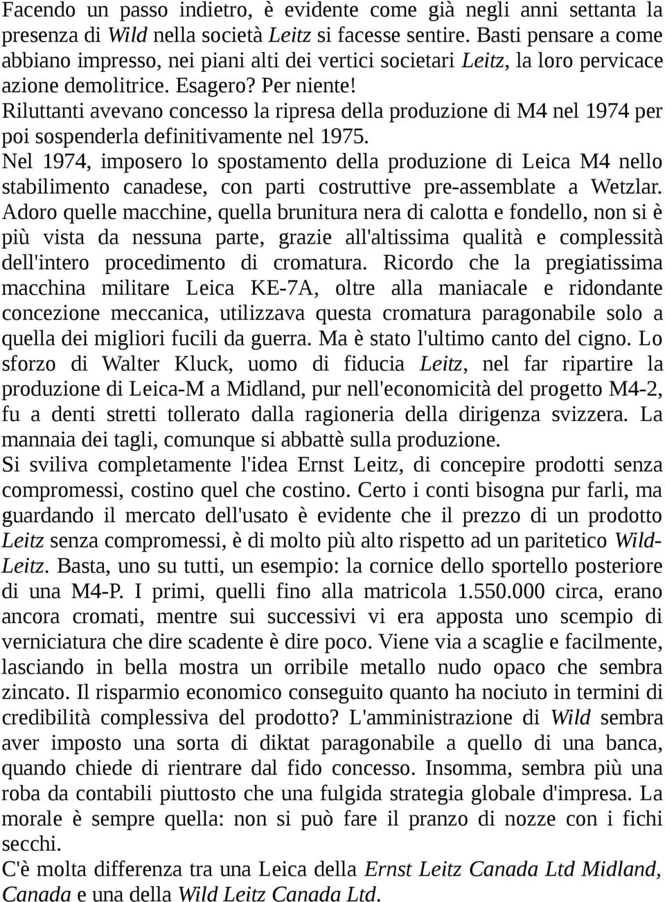 Riluttanti avevano concesso la ripresa della produzione di M4 nel 1974 per poi sospenderla definitivamente nel 1975.