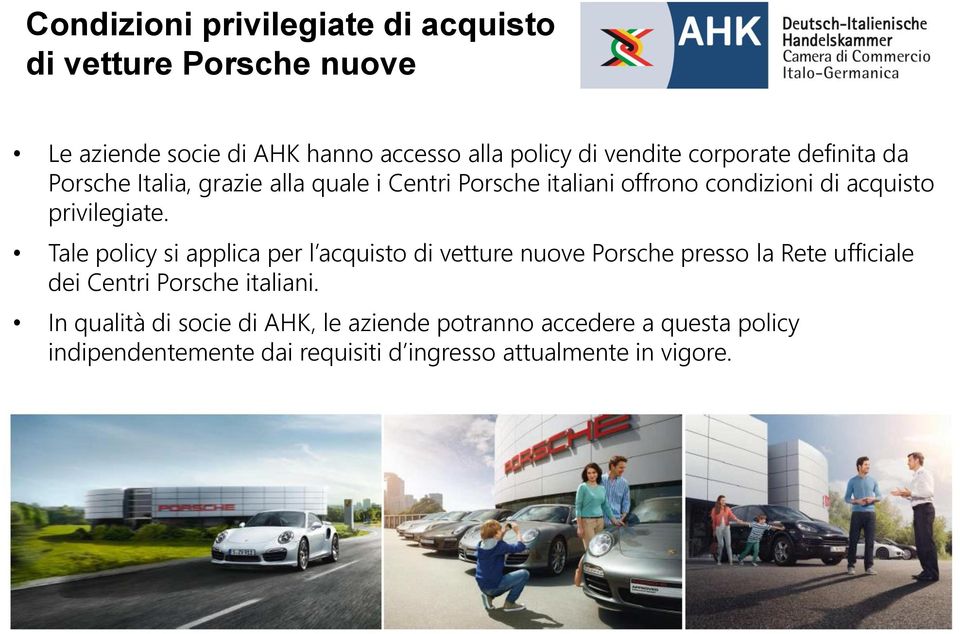 Tale policy si applica per l acquisto di vetture nuove Porsche presso la Rete ufficiale dei Centri Porsche italiani.