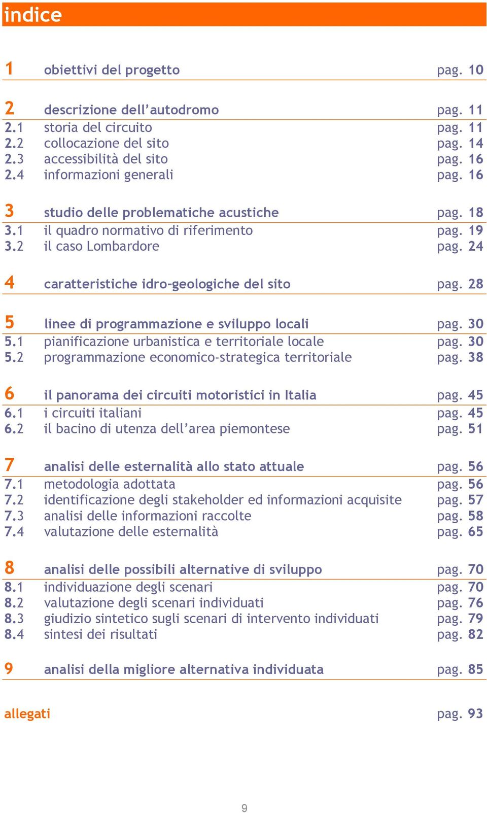 24 4 caratteristiche idro-geologiche del sito pag. 28 5 linee di programmazione e sviluppo locali pag. 30 5.1 pianificazione urbanistica e territoriale locale pag. 30 5.2 programmazione economico-strategica territoriale pag.