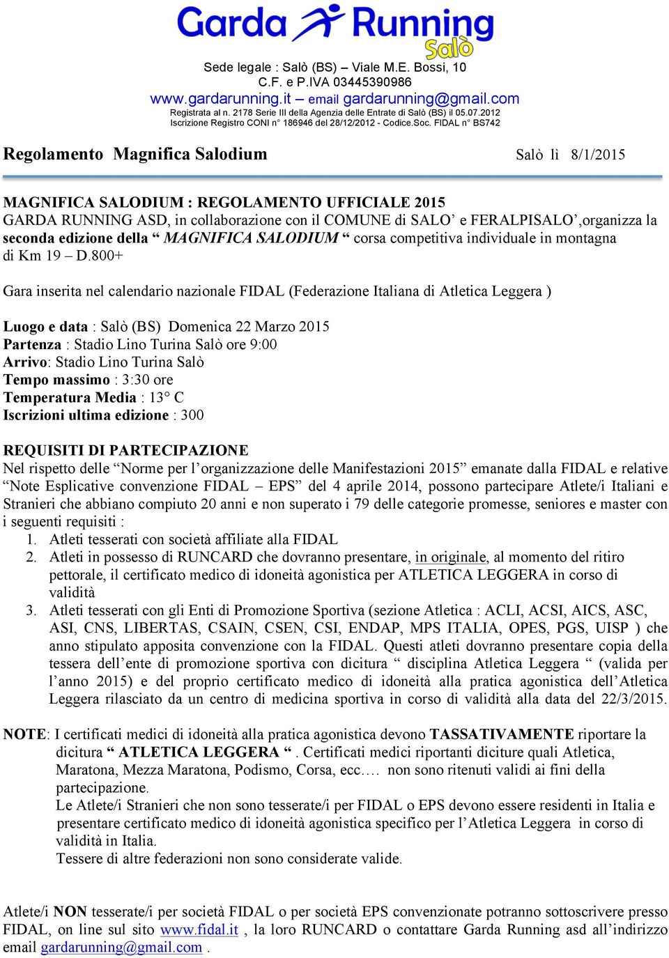 800+ Gara inserita nel calendario nazionale FIDAL (Federazione Italiana di Atletica Leggera ) Luogo e data : Salò (BS) Domenica 22 Marzo 2015 Partenza : Stadio Lino Turina Salò ore 9:00 Arrivo: