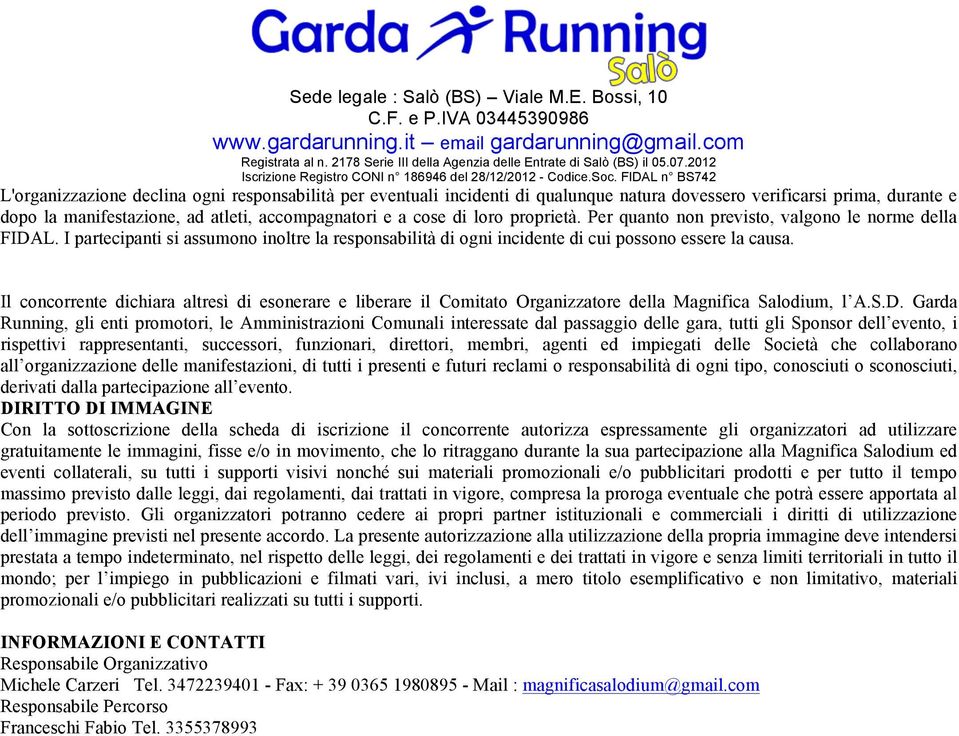 Il concorrente dichiara altresì di esonerare e liberare il Comitato Organizzatore della Magnifica Salodium, l A.S.D.