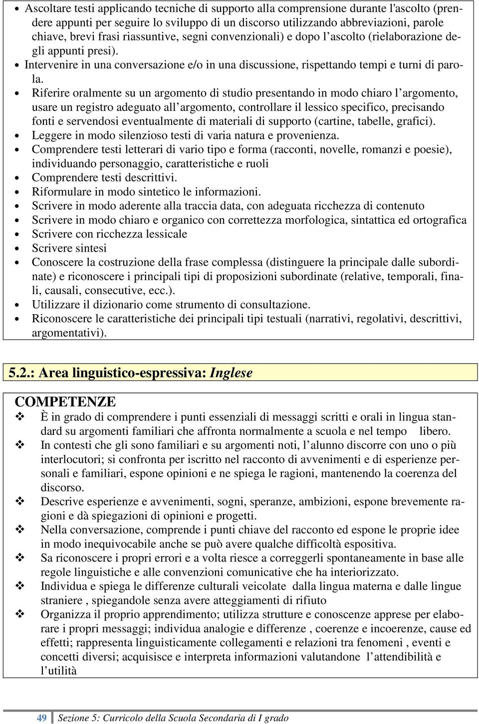 Riferire oralmente su un argomento di studio presentando in modo chiaro l argomento, usare un registro adeguato all argomento, controllare il lessico specifico, precisando fonti e servendosi