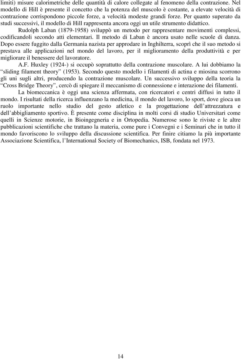 er quanto superato da studi successivi, il modello di Hill rappresenta ancora oggi un utile strumento didattico.